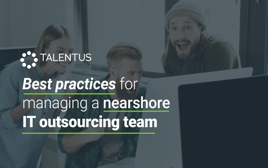 Best practices for managing a nearshore IT outsourcing team
